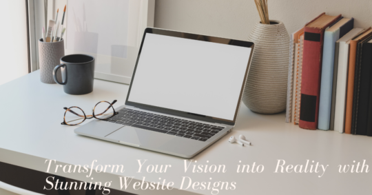 Transform Your Vision into Reality with Stunning Website Designs